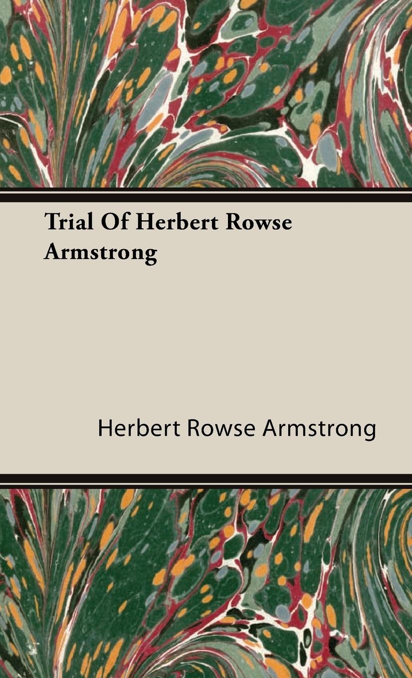 Trial Of Herbert Rowse Armstrong - Armstrong, Herbert Rowse