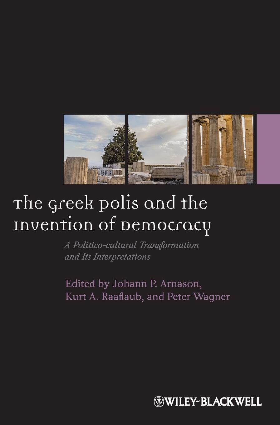 The Greek Polis and the Invention of Democracy - Arnason, John Ed.|Raaflaub|Wagner