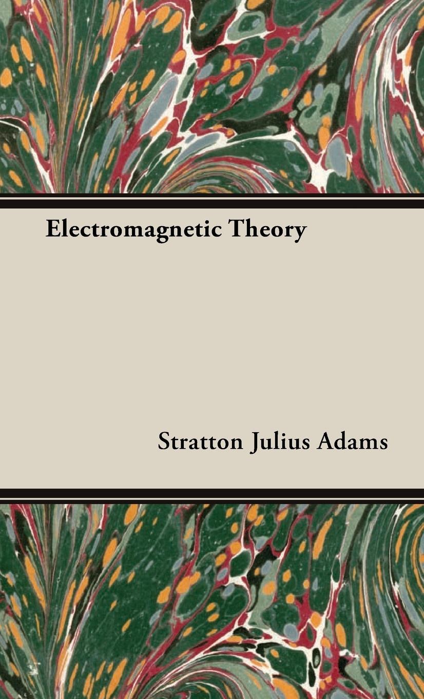 Electromagnetic Theory - Adams, Stratton Julius