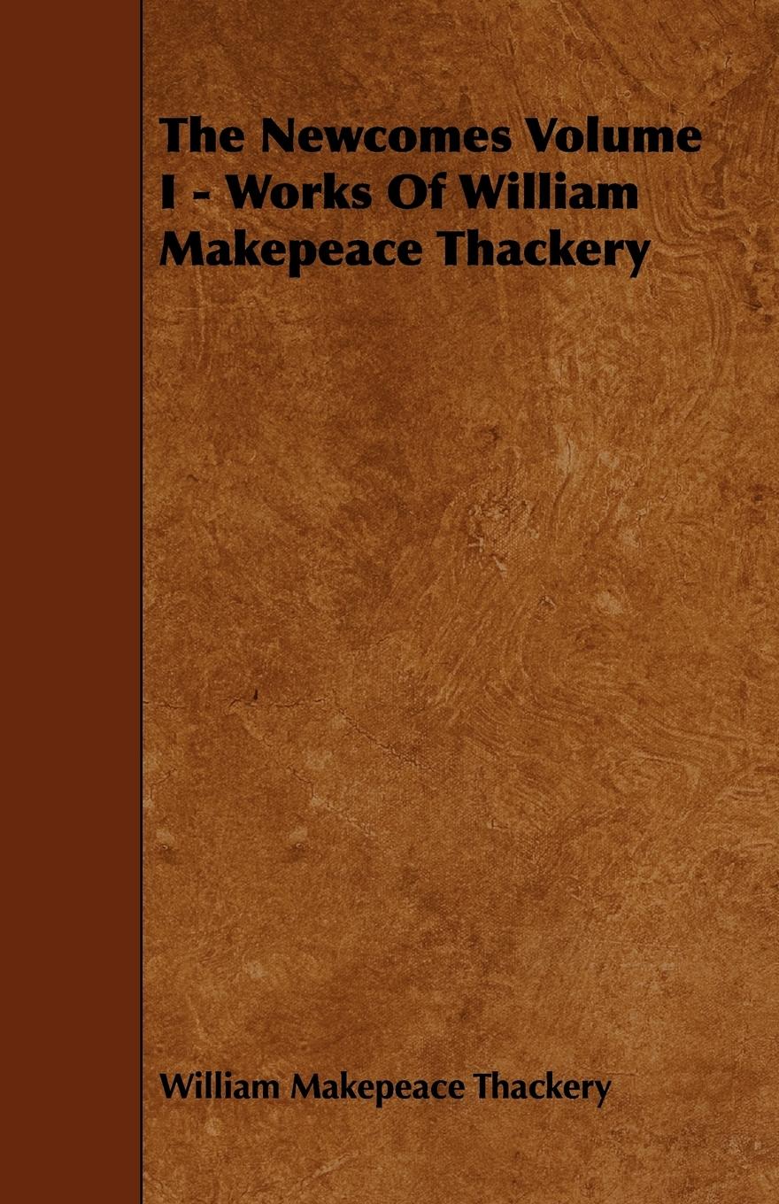 The Newcomes Volume I - Works of William Makepeace Thackery - Thackeray, William Makepeace