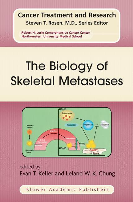 The Biology of Skeletal Metastases - Keller, Evan T.|Chung, Leland W.K.