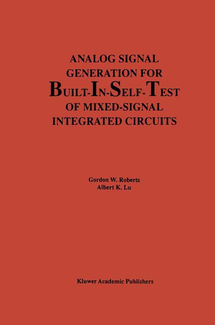 Analog Signal Generation for Built-In-Self-Test of Mixed-Signal Integrated Circuits - Gordon W. Roberts|Albert K. Lu