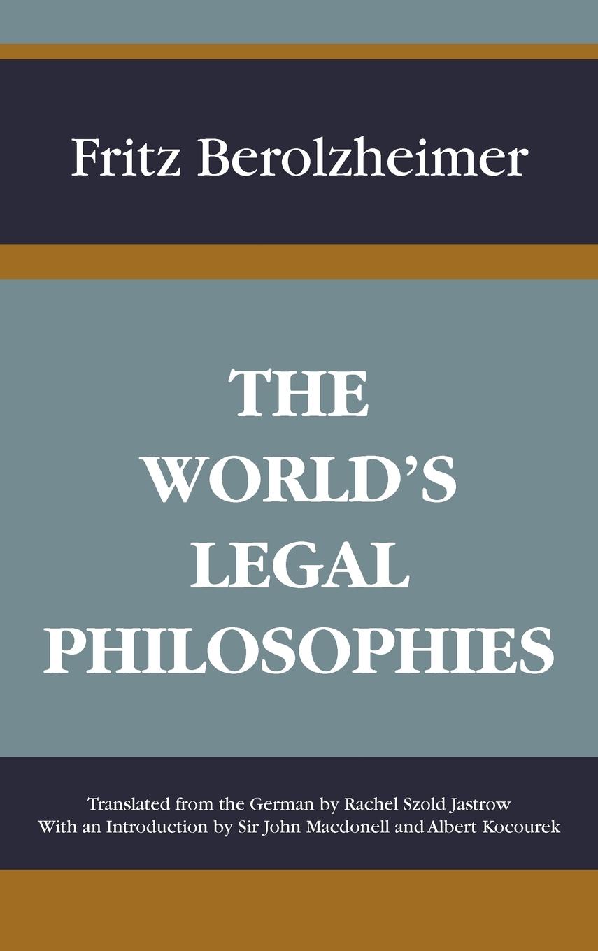 The World s Legal Philosophies - Berolzheimer, Fritz