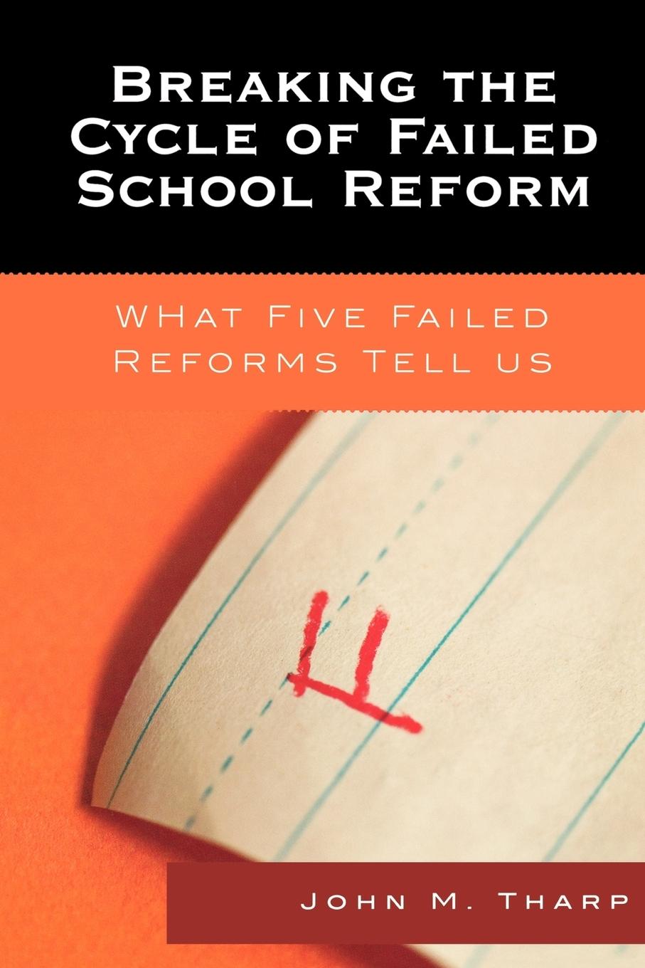 Breaking the Cycle of Failed School Reform - Tharp, John M.