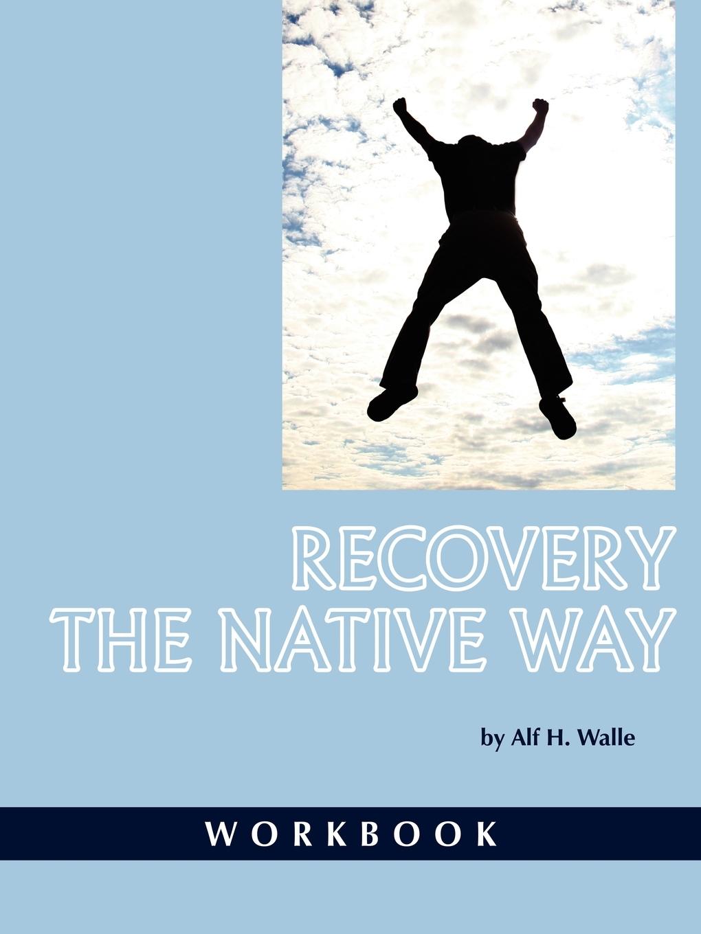 Recovery the Native Way - Walle, Alf H