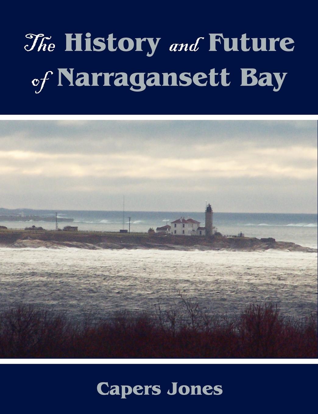 The History and Future of Narragansett Bay - Jones, Capers
