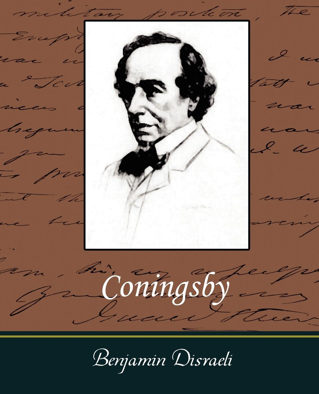 Coningsby - Disraeli, Benjamin|Benjamin Disraeli, Disraeli|Benjamin Disraeli