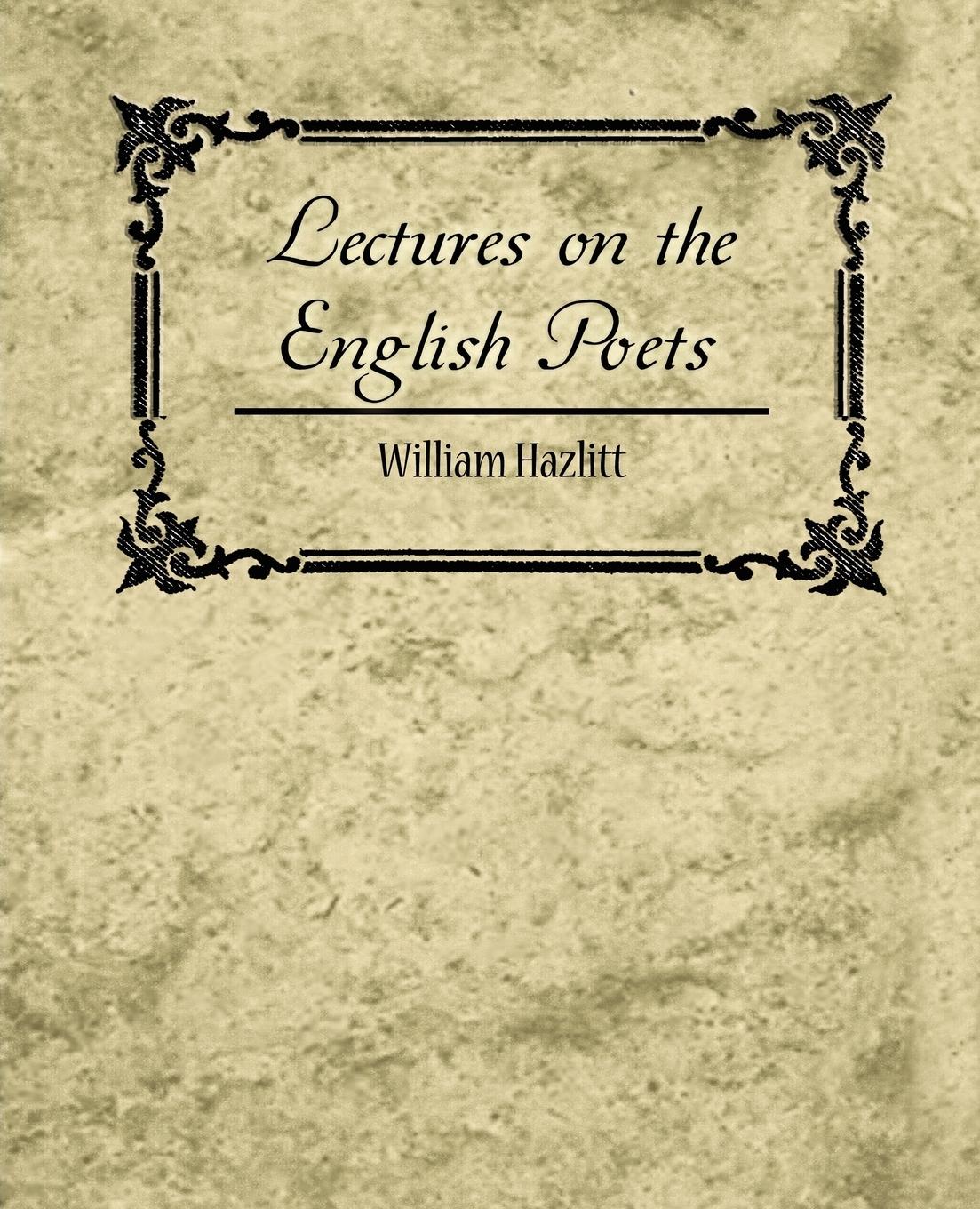 Lectures on the English Poets - William Hazlitt, Hazlitt|William Hazlitt