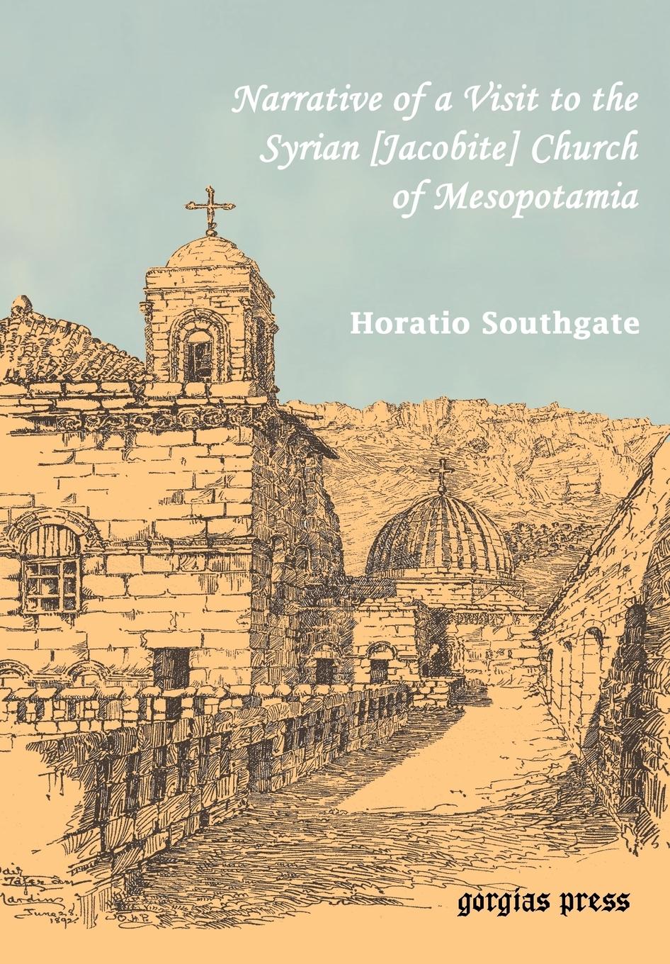 Southgate, Horatio. Narrative of a Visit to the Syrian [Jacobite] Church of Mesopotamia; with statements and reflections upon the present state of Christianity in Turkey and the character and prospects of the Eastern Churches - Southgate, Horatio