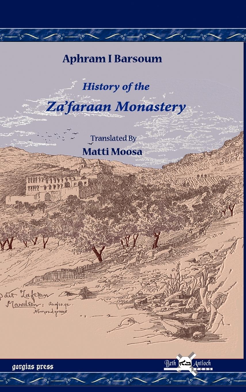 History of the Za faraan Monastery - Barsoum, Aphram I.|Moosa, Matti|Ighnatyus, Afram I.