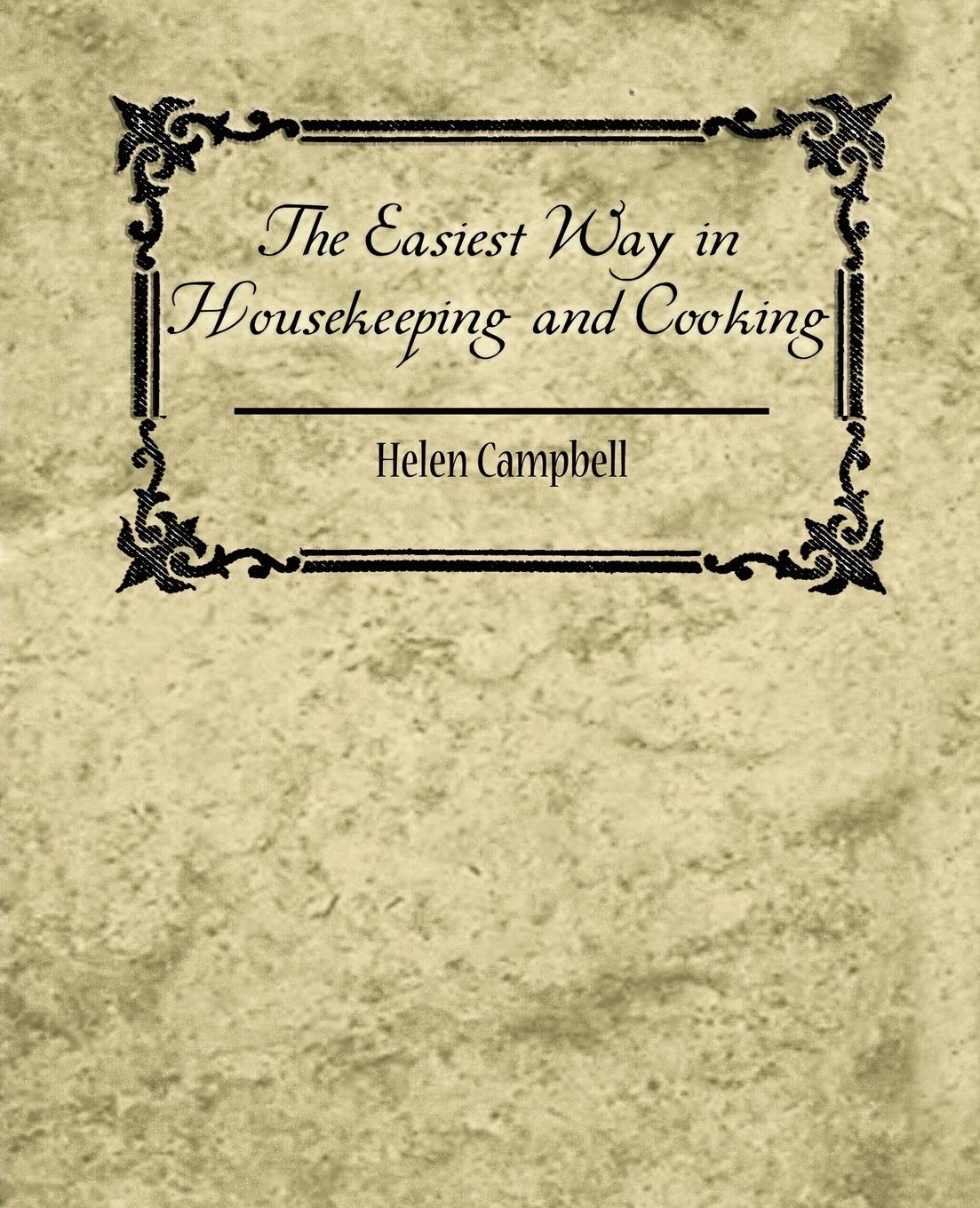 The Easiest Way in Housekeeping and Cooking - Helen Campbell, Campbell|Helen Campbell