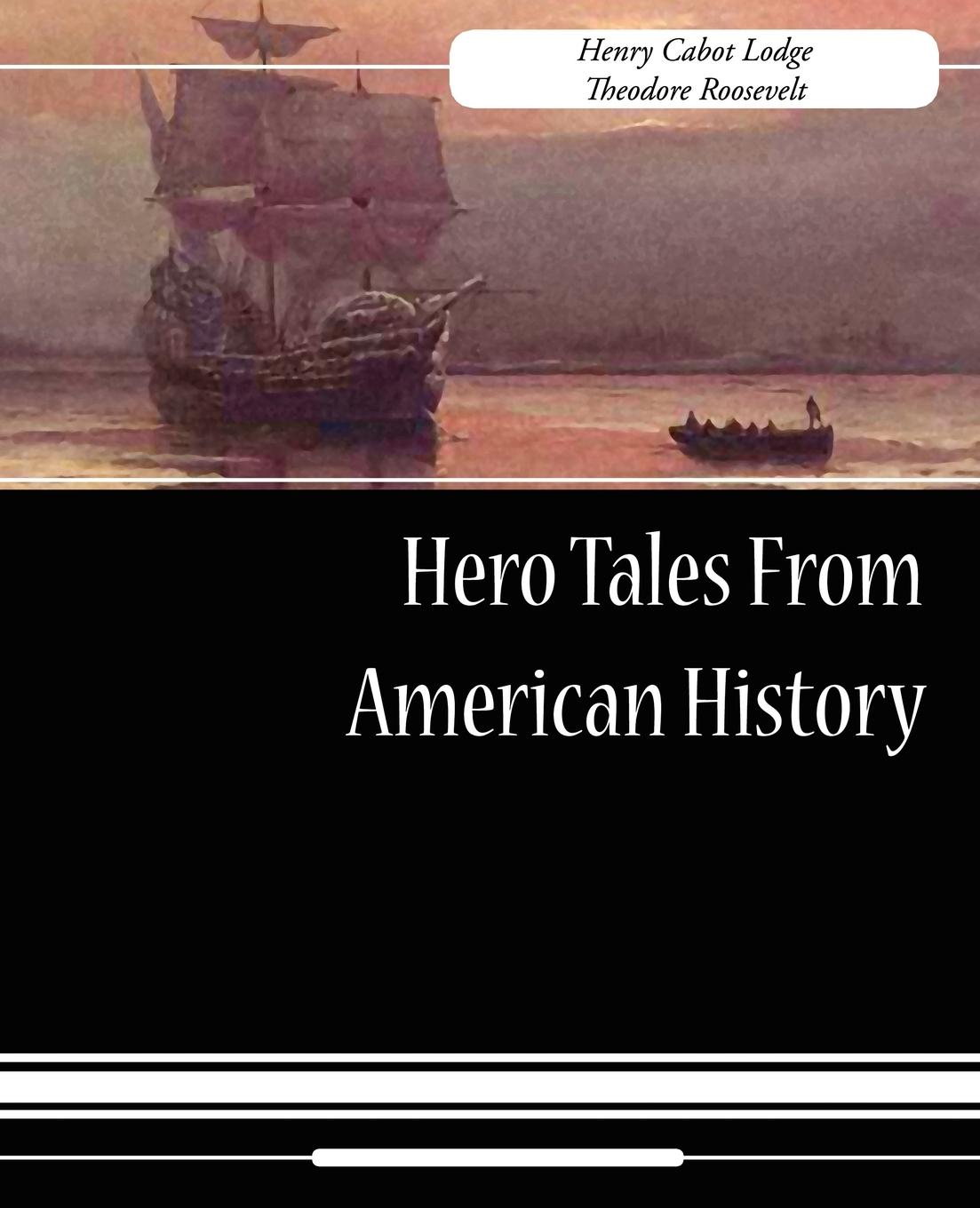 Hero Tales From American History - Lodge, Henry Cabot