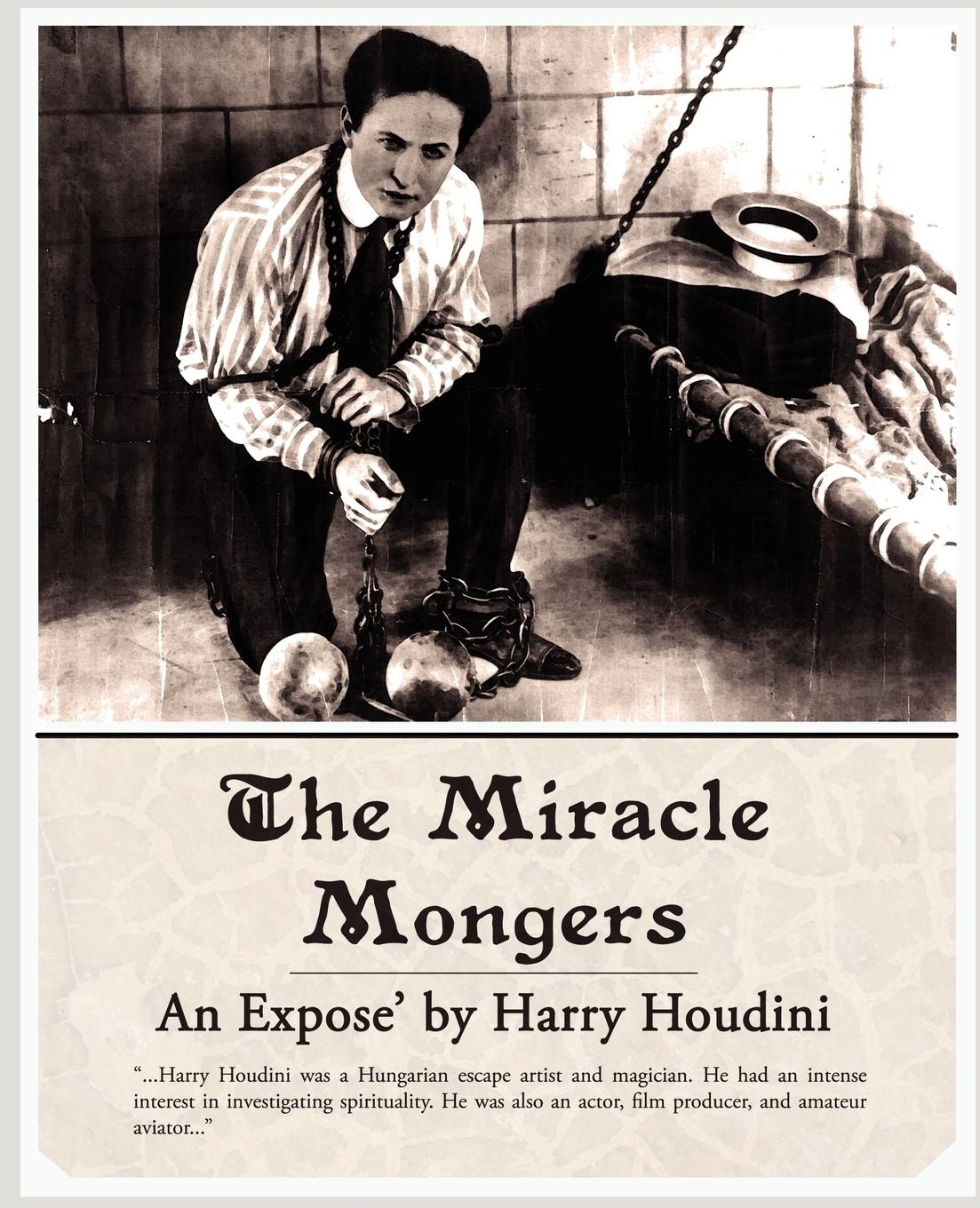 The Miracle Mongers, An Expose - Houdini, Harry