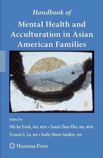 Handbook of Mental Health and Acculturation in Asian American Families - Trinh, Nhi-ha|Rho, Yanni Chun|Lu, Francis G.|Sanders, Kathy Marie