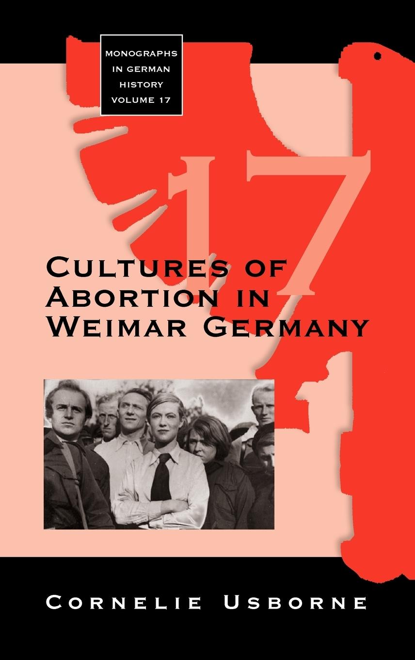 Cultures of Abortion in Weimar Germany - Usborne, Cornelie