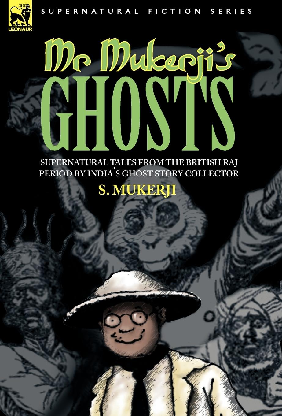 MR. MUKERJI'S GHOSTS - SUPERNATURAL TALES FROM THE BRITISH RAJ PERIOD BY INDIA'S GHOST STORY COLLECTOR - Mukerji, S.