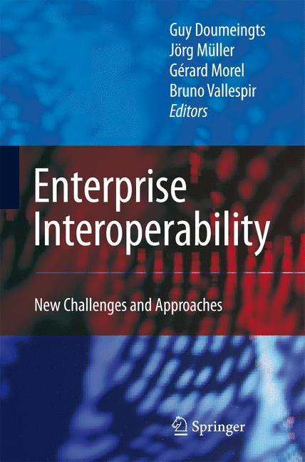 Enterprise Interoperability - Doumeingts, Guy|Müller, Jörg P.|Morel, Gérard|Vallespir, Bruno