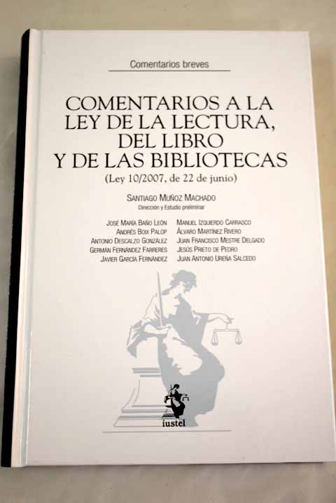 Comentarios a la Ley de la lectura, del libro y de las bibliotecas - Santiago Muñoz Machado; José María Baño León; Andrés Boix Palop; Antonio Descalzo González; Germán Fernández Farreres; Javier García Fernández; Manuel Izquierdo Carrasco; Álvaro Martínez Rivero; Juan Francisco Mestre Delgado; Jesús Prieto De Pedro; Juan Antonio Ureña Salcedo