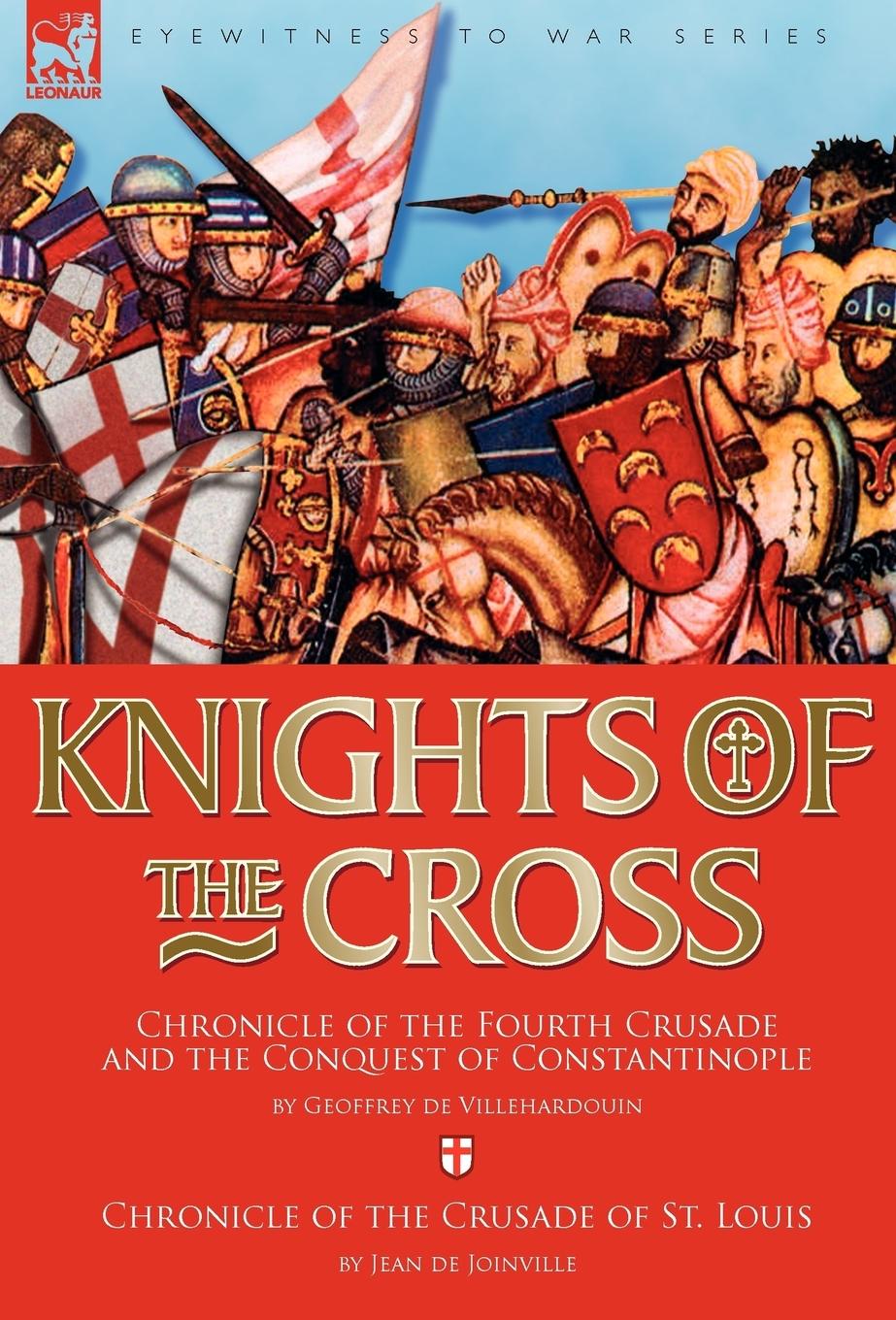 Knights of the Cross - Villehardouin, Geoffrey De|Joinville, Jean De