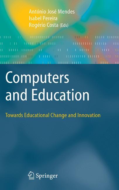 Computers and Education: Towards Educational Change and Innovation - Mendes, Antonio Jose|Pereira, Isabel|Costa, Rogerio