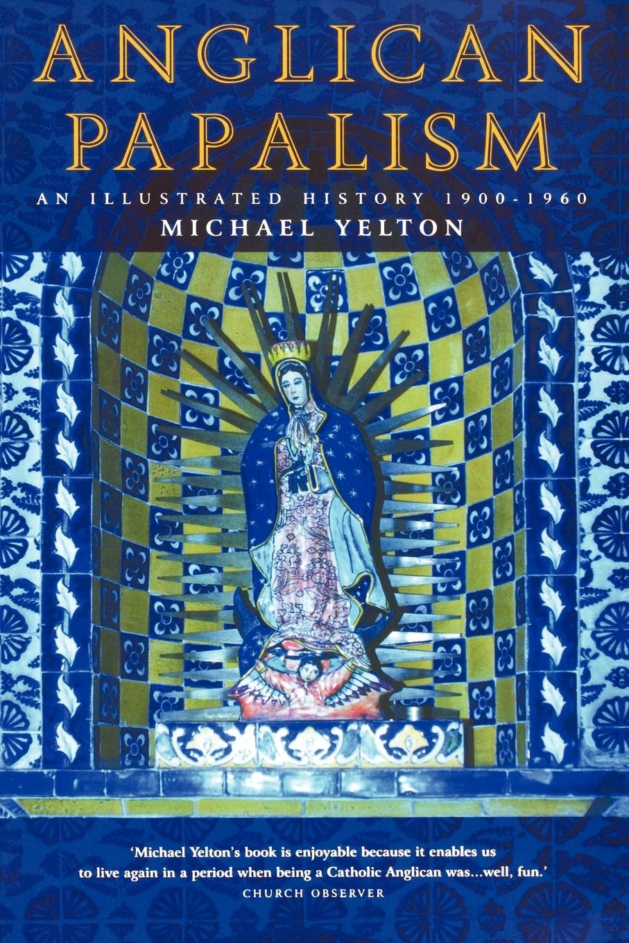 Anglican Papalism: A History: 1900-1960 - Yelton, Michael