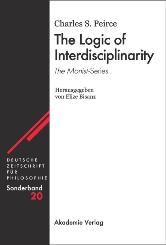 The Logic of Interdisciplinarity. The Monist -Series - Charles S Peirce
