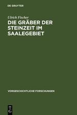 Die Graeber der Steinzeit im Saalegebiet - Fischer, Ulrich