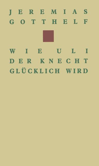 Wie Uli der Knecht glücklich wird - GOTTHELF