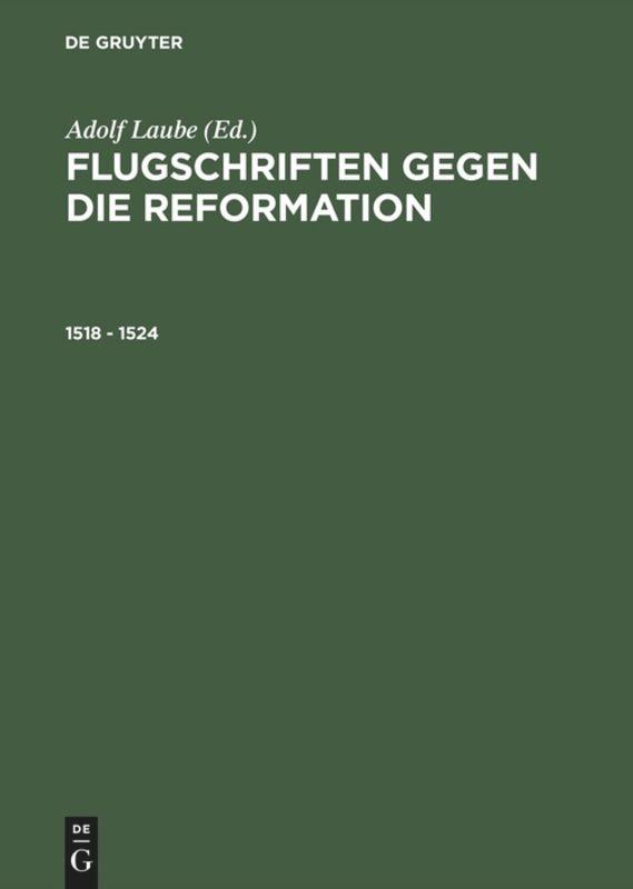 Flugschriften gegen die Reformation (1518 - 1524) - Laube, Adolf|Laube, Adolf|Weiß, Ulman