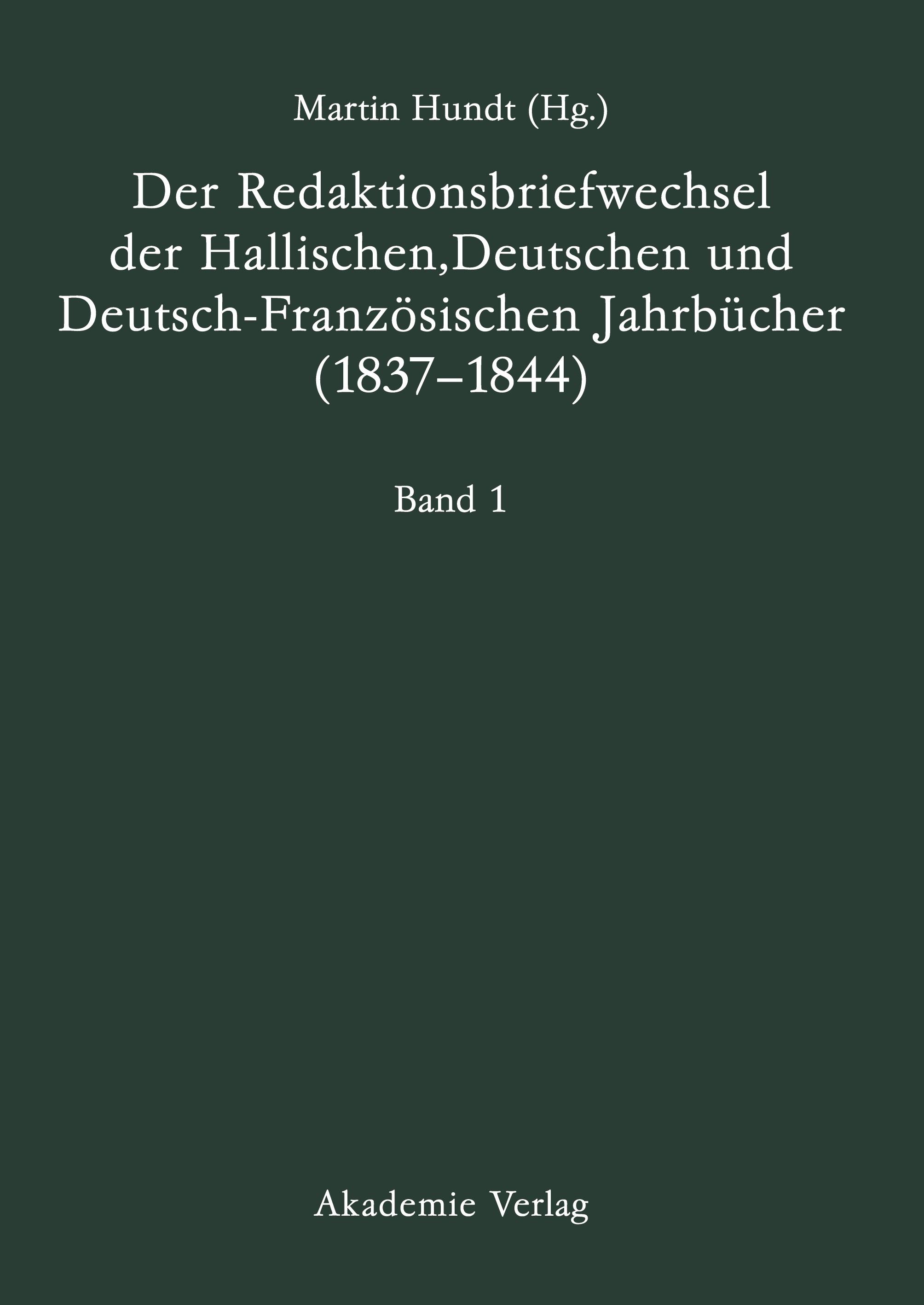 Der Redaktionsbriefwechsel der Hallischen, Deutschen und Deutsch-Franzoesischen Jahrbücher (1837-1844) - Hundt, Martin