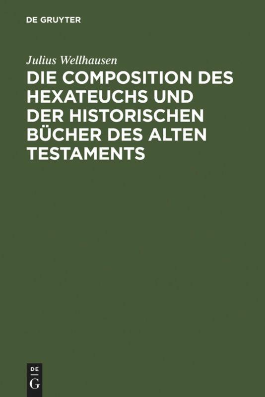 Die Composition des Hexateuchs und der historischen Bücher des Alten Testaments - Wellhausen, Julius