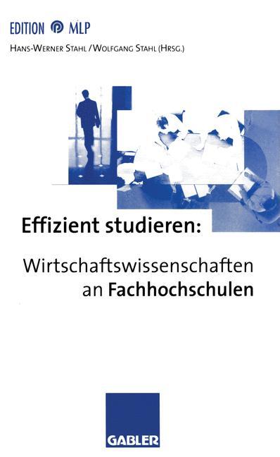 Effizient studieren: Wirtschaftswissenschaften an Fachhochschulen - Stahl, Hans-Werner|Stahl, Wolfgang