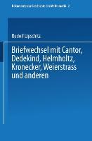 Briefwechsel mit Cantor, Dedekind, Helmholtz, Kronecker, Weierstrass und anderen - Rudolf Lipschitz