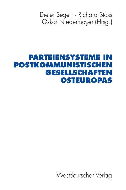 Parteiensysteme in postkommunistischen Gesellschaften Osteuropas - Segert, Dieter|Stöss, Richard|Niedermayer, Oskar