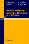 Seminaire Heidelberg-Saarbrücken-Strasbourg sur la K-Theorie - M. Karoubi|R. Gordon|P. Löffler|M. Zisman