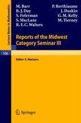 Reports of the Midwest Category Seminar III - M. Barr|P. Berthiaume|B. J. Day|J. Duskin|S. Fefermann|G. M. Kelly|S. MacLane|M. Tierney|R. F. C. Walters