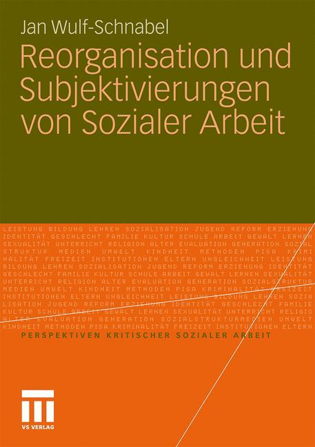 Reorganisation und Subjektivierungen von Sozialer Arbeit - Jan Wulf-Schnabel