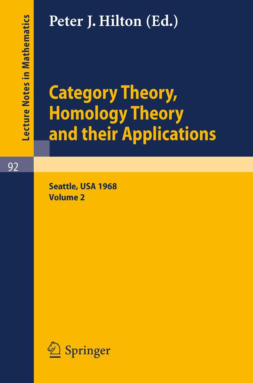 Category Theory, Homology Theory and Their Applications. Proceedings of the Conference Held at the Seattle Research Center of the Battelle Memorial Institute, June 24 - July 19, 1968 - Hilton, P. J.