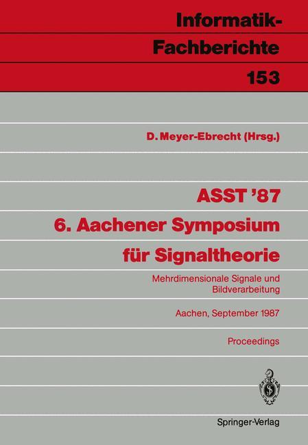 ASST 87 6. Aachener Symposium für Signaltheorie - Meyer-Ebrecht, Dietrich