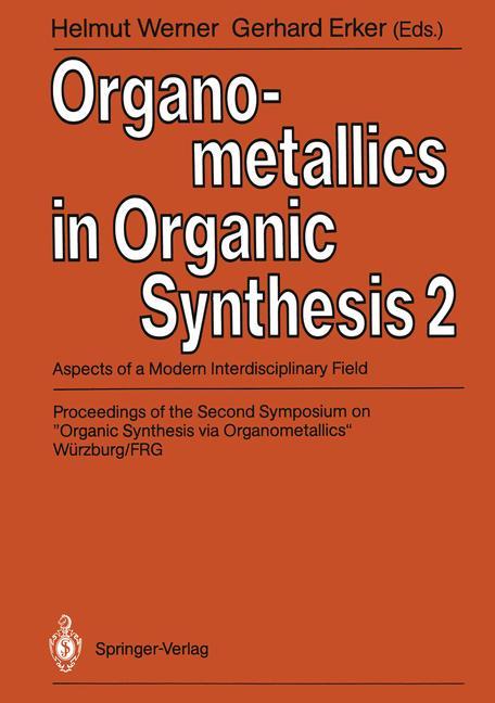 Organometallics in Organic Synthesis 2 - Werner, Helmut|Erker, Gerhard|Bickelhaupt, F.|Brunner, H.|Meijere, A. de|Gleiter, R.|Jones, W. D.|Kauffmann, T.|Nakamura, A.|ReiÃŸig, H.-U.|Salzer, A.