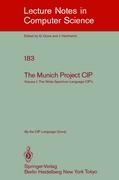 The Munich Project CIP - Bauer, F. L.|Berghammer, R.|Broy, M.|Dosch, W.|Geiselbrechtinger, F.|Gnatz, R.|Hangel, E.|Hesse, W.|Krieg-Brückner, B.