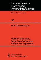 Optimal Control with a Worst-Case Performance Criterion and Applications - M. Bala Subrahmanyam