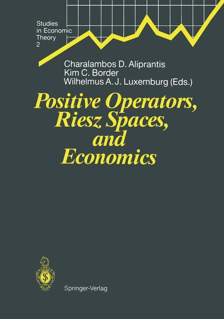 Positive Operators, Riesz Spaces, and Economics - Aliprantis, Charalambos D.|Border, Kim C.|Luxemburg, Wilhelmus A. J.