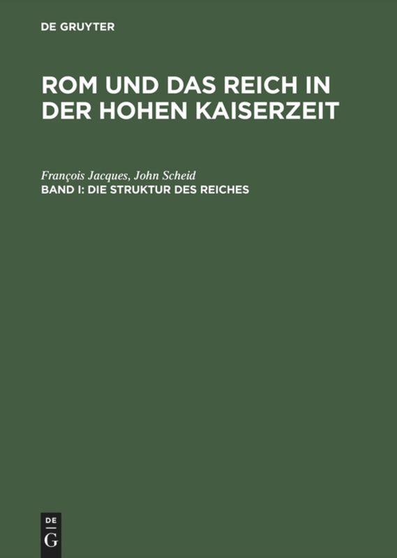 Rom und das Reich in der Hohen Kaiserzeit, Band I, Die Struktur des Reiches - Jacques, François|Scheid, John