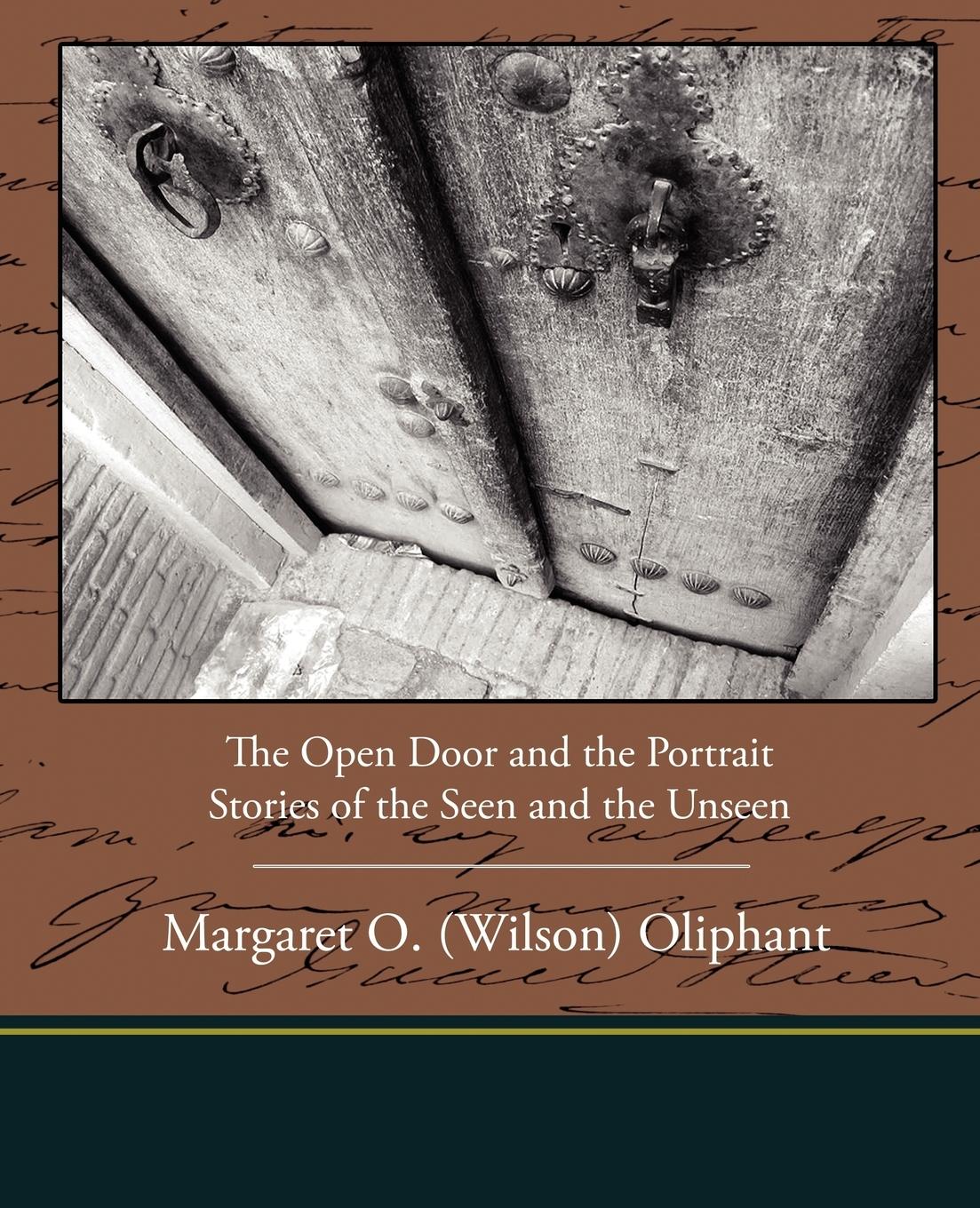 The Open Door and the Portrait - Stories of the Seen and the Unseen - Oliphant, Margaret Wilson