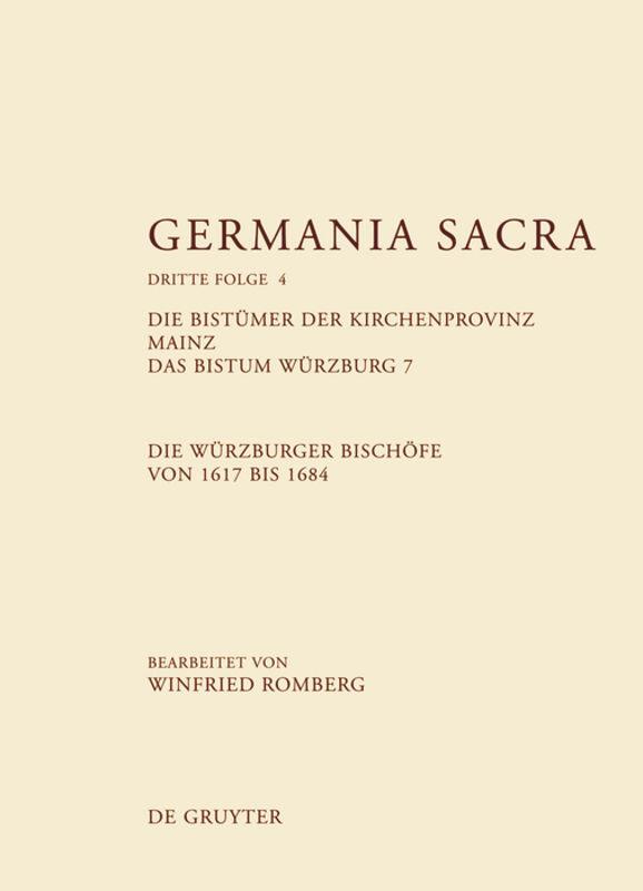 Germania Sacra, Band 4, Die Bistümer der Kirchenprovinz Mainz. Das Bistum Würzburg 7. Die Würzburger Bischoefe von 1617 bis 1684 - Romberg, Winfried