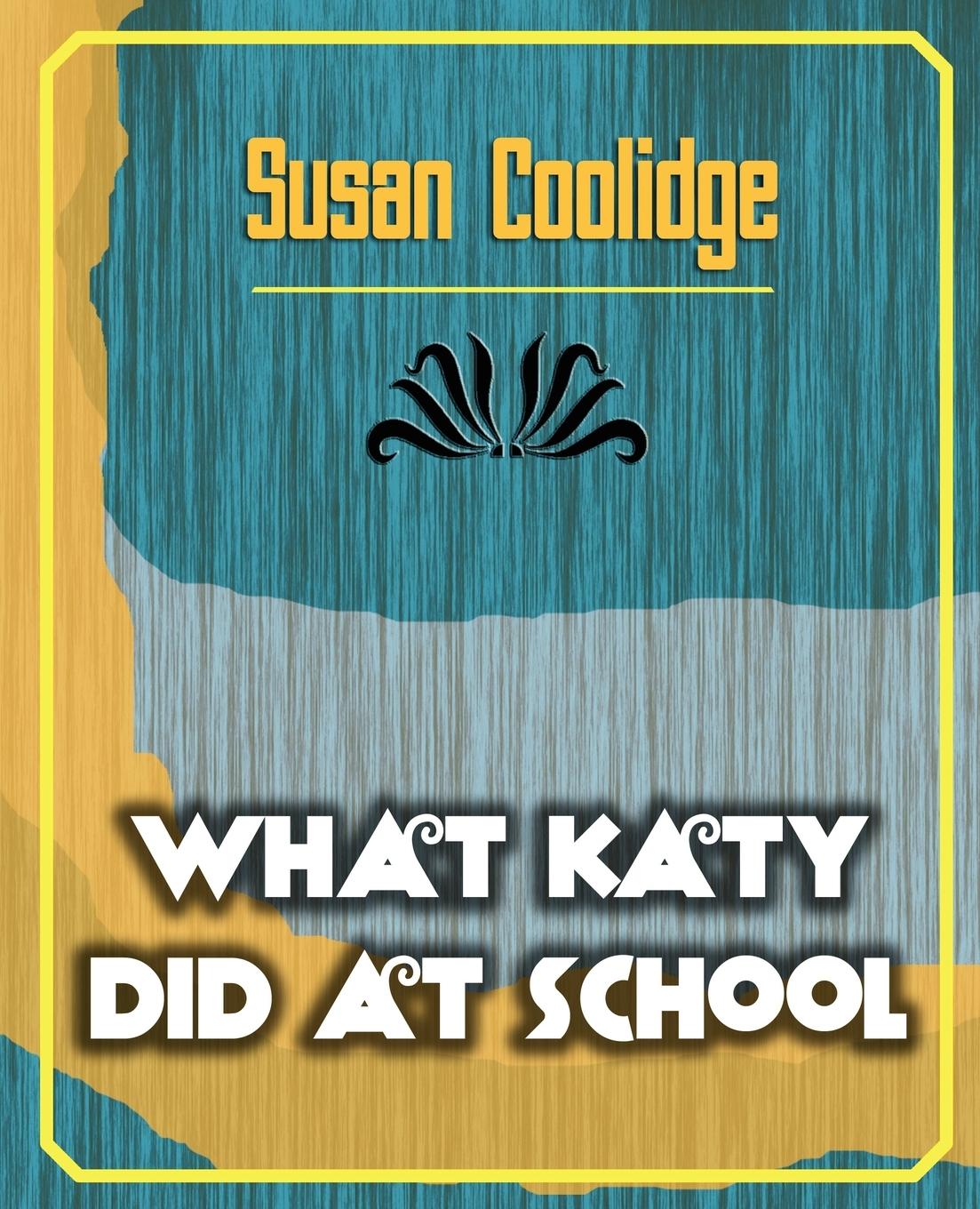 What Katy Did at School - Susan Coolidge, Coolidge|Susan Coolidge