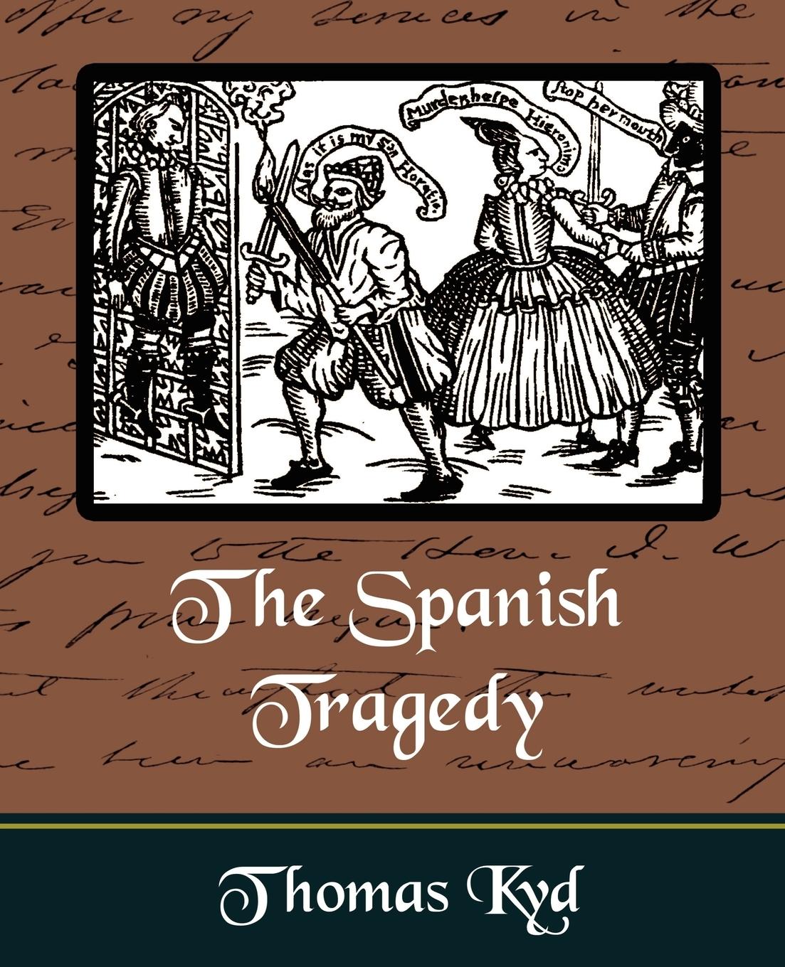 The Spanish Tragedy - Kyd, Thomas|Thomas Kyd, Kyd|Thomas Kyd