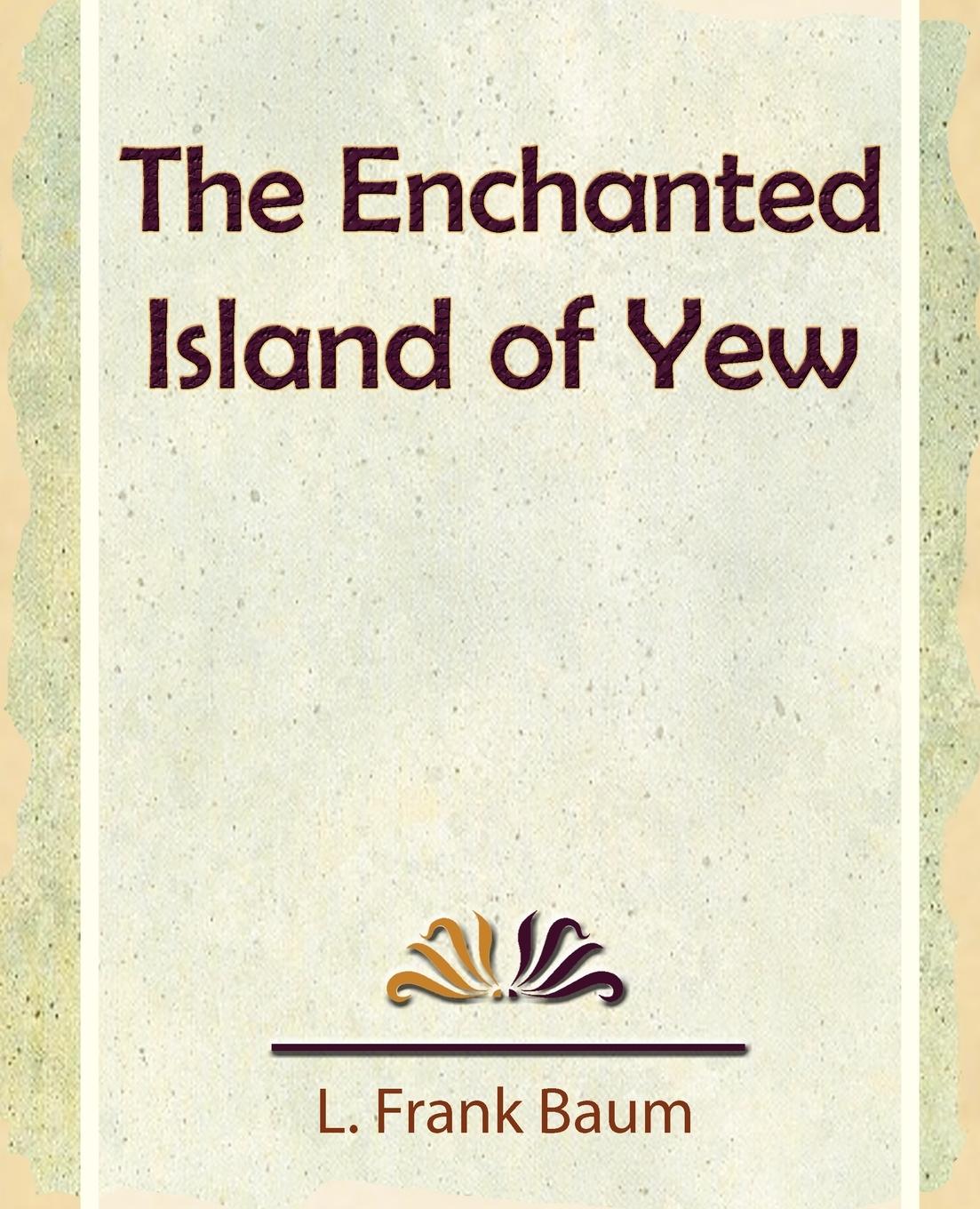 The Enchanted Island of Yew - Baum, L. Frank|L. Frank Baum