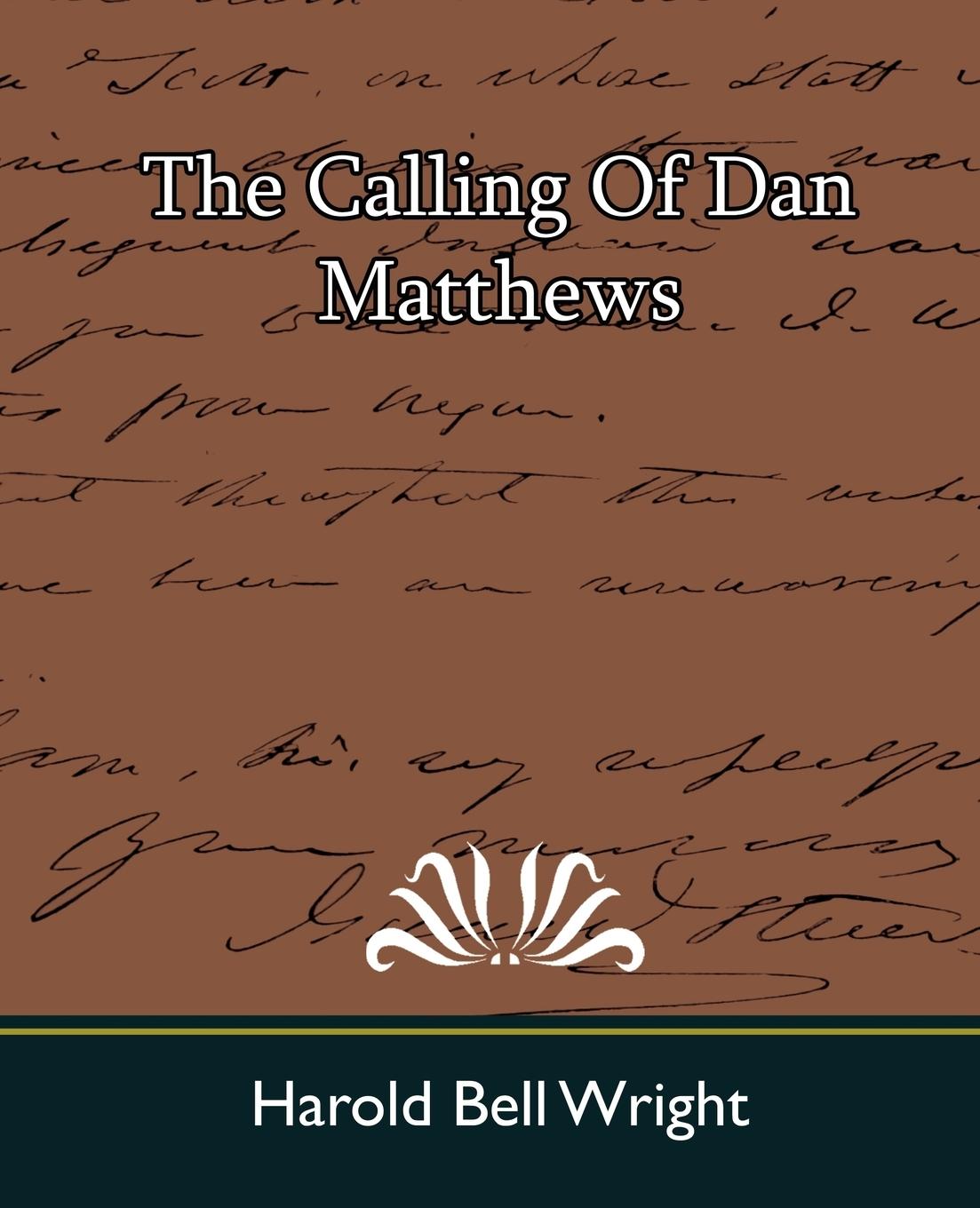 The Calling of Dan Matthews - Harold Bell Wright, Bell Wright|Harold Bell Wright